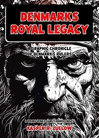 A Graphic Chronicle of Denmark's Rulers: Viking Kings: Denmark's Royal Legacy, #1