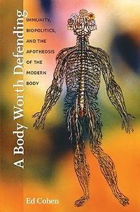 A Body Worth Defending: Immunity, Biopolitics, And The Apotheosis Of Modern