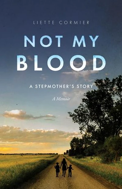 NOT MY BLOOD: A Stepmother's Story