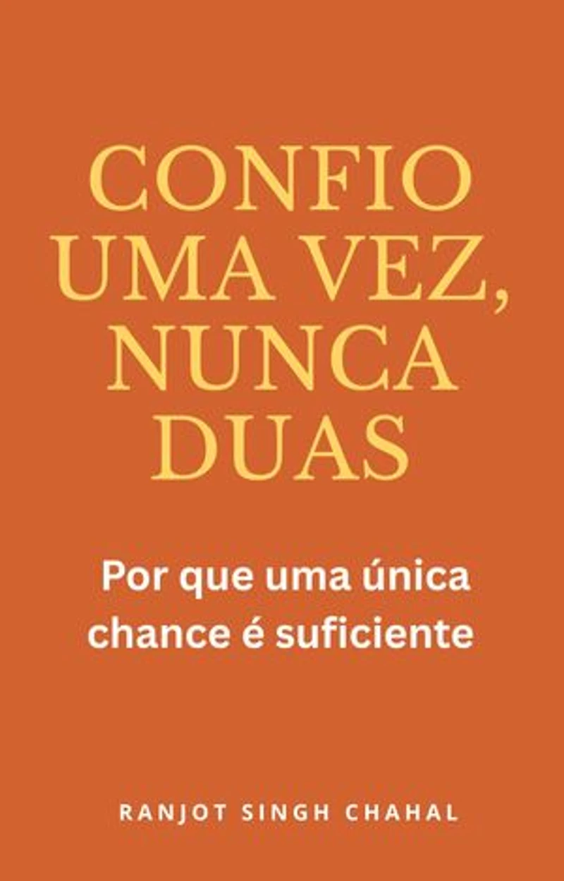 Confio uma vez, nunca duas: Por que uma única chance é suficiente