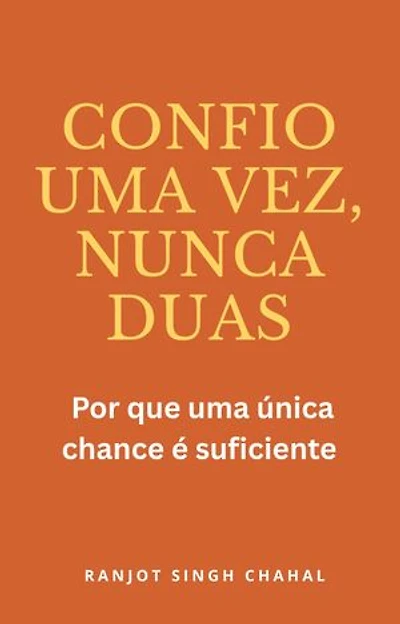 Confio uma vez, nunca duas: Por que uma única chance é suficiente