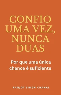 Confio uma vez, nunca duas: Por que uma única chance é suficiente