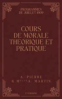 Cours de Morale Théorique et Pratique: Programmes de Juillet 1909