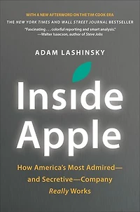 Inside Apple: How America's Most Admired--and Secretive--company Really Works