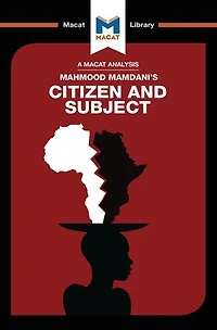 An Analysis Of Mahmood Mamdani's Citizen And Subject: Contemporary Africa The Legacy Late Colonialism