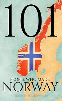101 People Who Made Norway: The 101 People Series, #3
