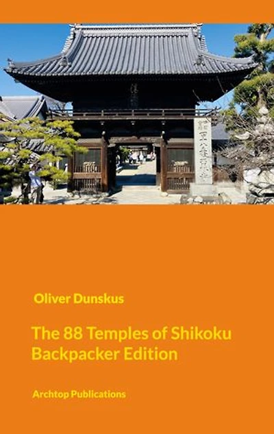 The Shikoku Pilgrimage - Compact Backpacker Edition: Visiting the 88 + 20 Temples