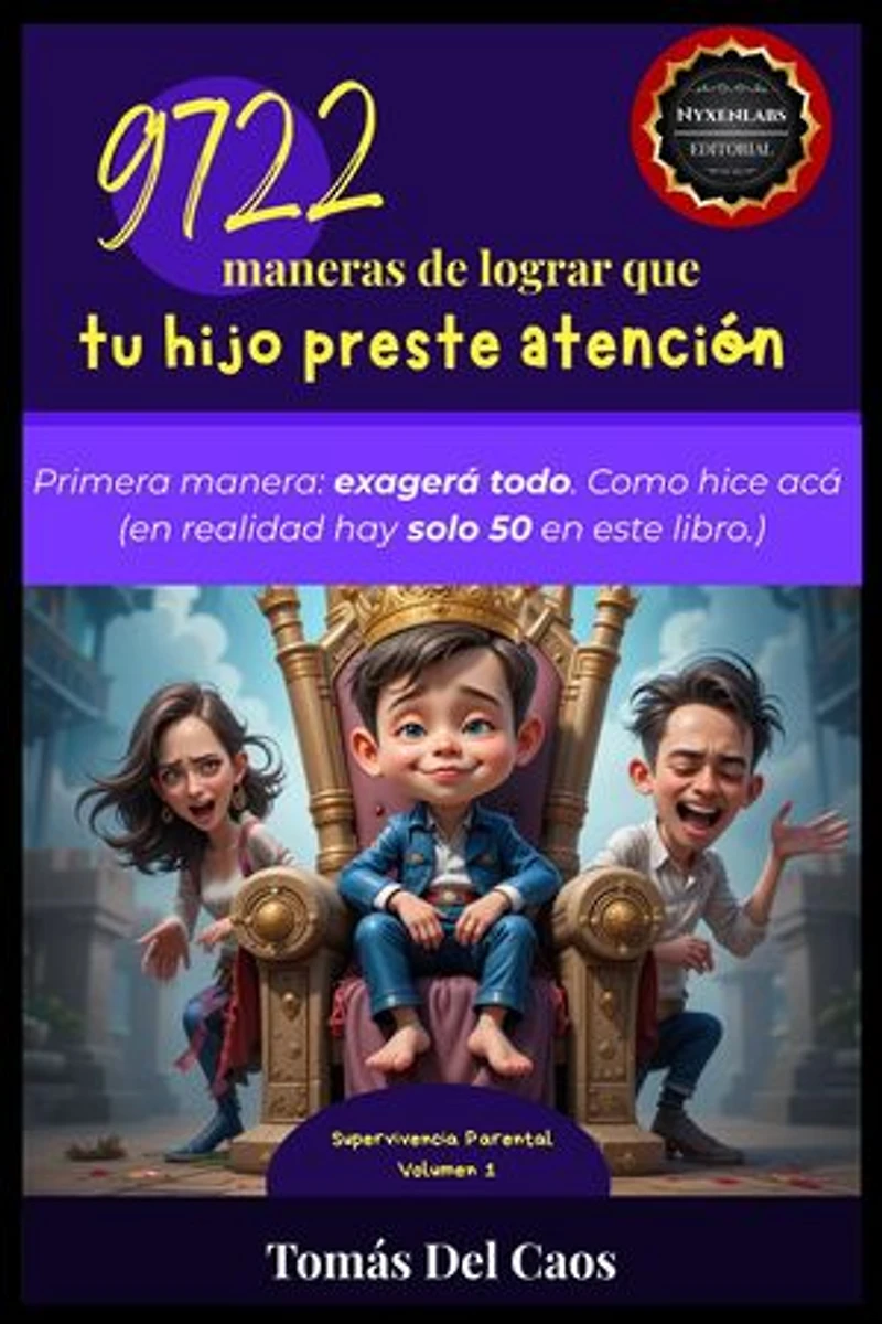9722 maneras de lograr que tu hijo preste atención. Primera manera: exagerá todo. Como hice acá (en realidad hay solo 50 en este libro.): Supervivencia Parental, #1