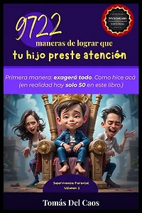 9722 maneras de lograr que tu hijo preste atención. Primera manera: exagerá todo. Como hice acá (en realidad hay solo 50 en este libro.): Supervivencia Parental, #1