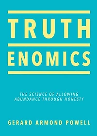 Truthenomics: The Science Of Allowing Abundance Through Honesty
