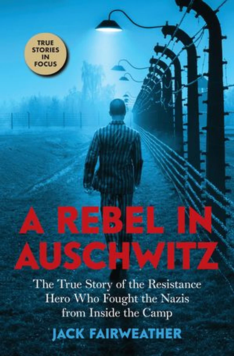 A Rebel Auschwitz: the True Story of Resistance Hero who Fought Nazis from Inside Camp (Scholastic Focus)