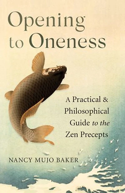 Opening to Oneness: A Practical and Philosophical Guide the Zen Precepts