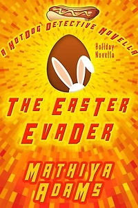 The Easter Evader: The Hot Dog Detective Holiday Novella Series, #3