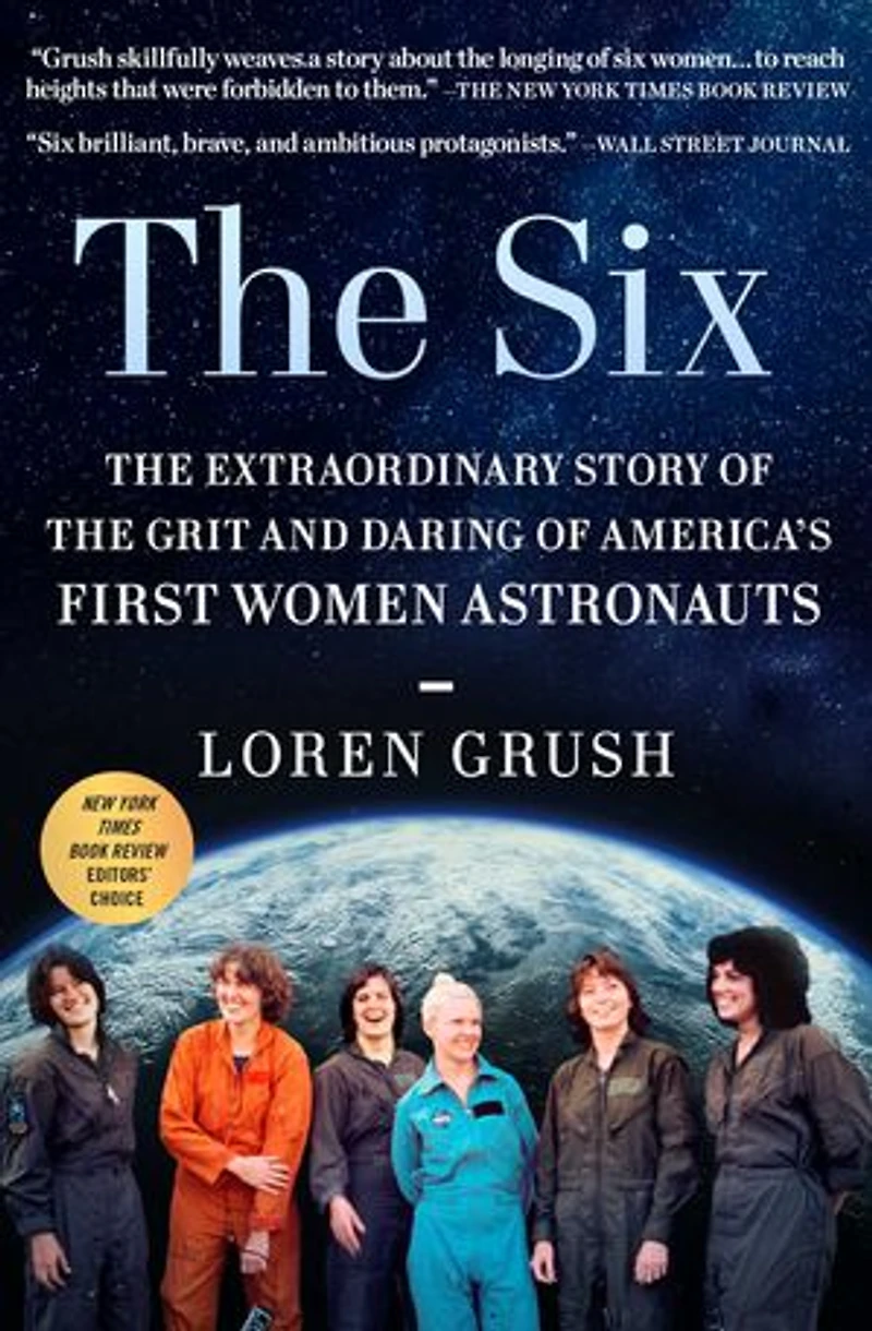 the Six: Extraordinary Story of Grit and Daring America's First Women Astronauts