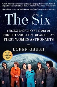 the Six: Extraordinary Story of Grit and Daring America's First Women Astronauts
