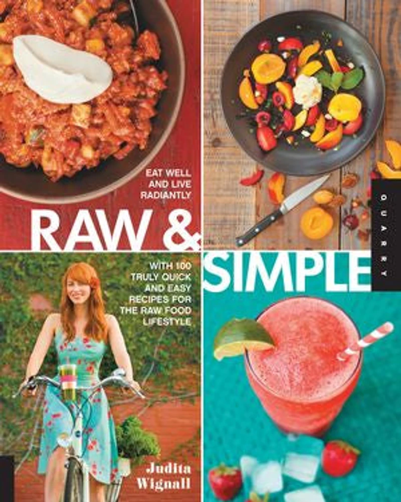 Raw & Simple: Eat Well and Live Radiantly with 100 Truly Quick Easy Recipes for the Food Lifestyle