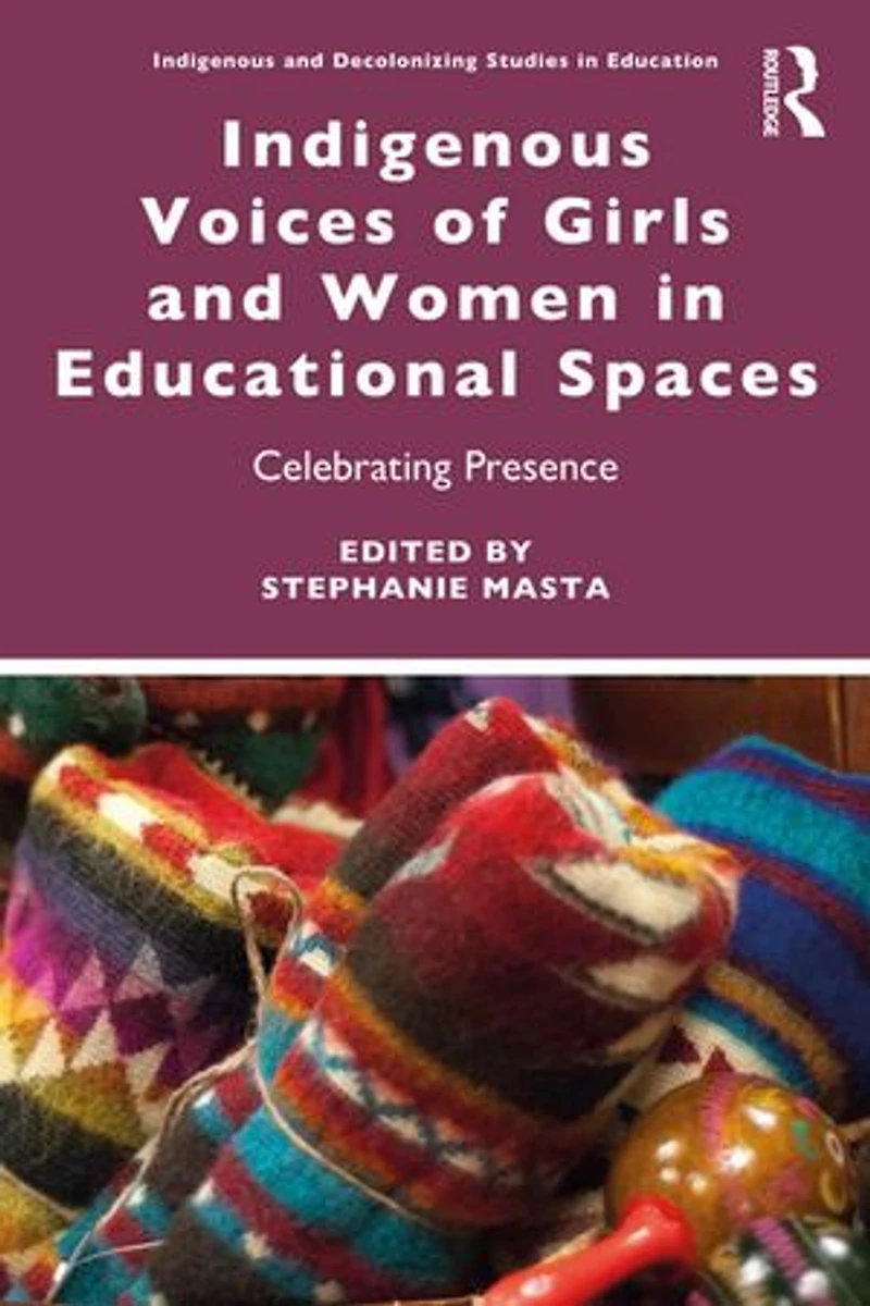 Indigenous Voices of Girls and Women Educational Spaces: Celebrating Presence