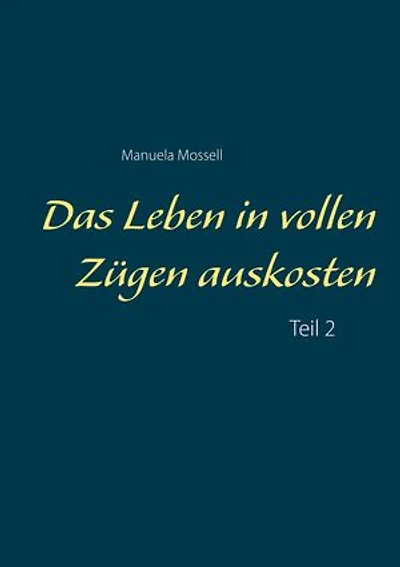 Das Leben in vollen Zügen auskosten: Teil 2
