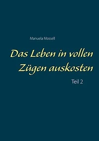 Das Leben in vollen Zügen auskosten: Teil 2