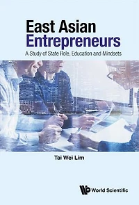 East Asian Entrepreneurs: A Study Of State Role, Education And Mindsets