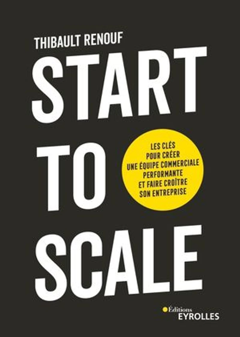 Start to scale: les clés pour créer une équipe commerciale performante et faire croître son entreprise