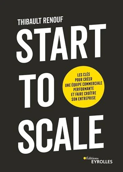 Start to scale: les clés pour créer une équipe commerciale performante et faire croître son entreprise
