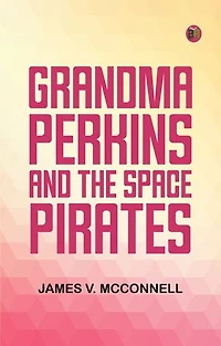 Grandma Perkins and the Space Pirates
