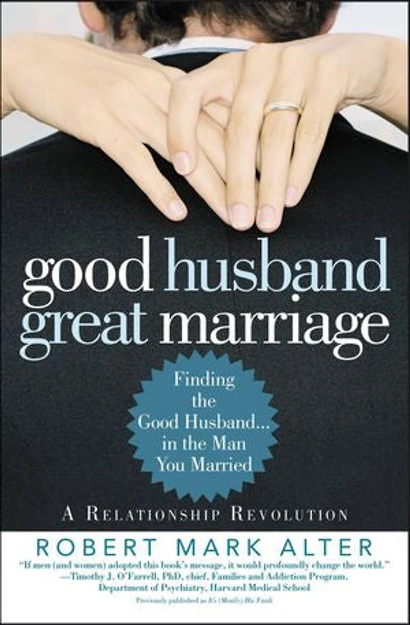Good Husband, Great Marriage: Finding the Husband...in Man You Married