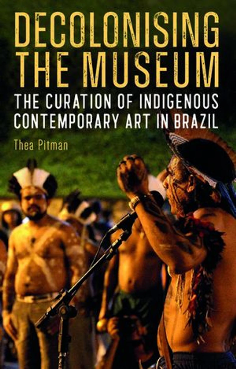 Decolonising The Museum: Curation of Indigenous Contemporary Art Brazil