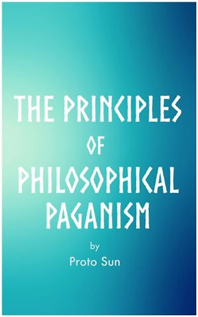 The Principles of Philosophical Paganism