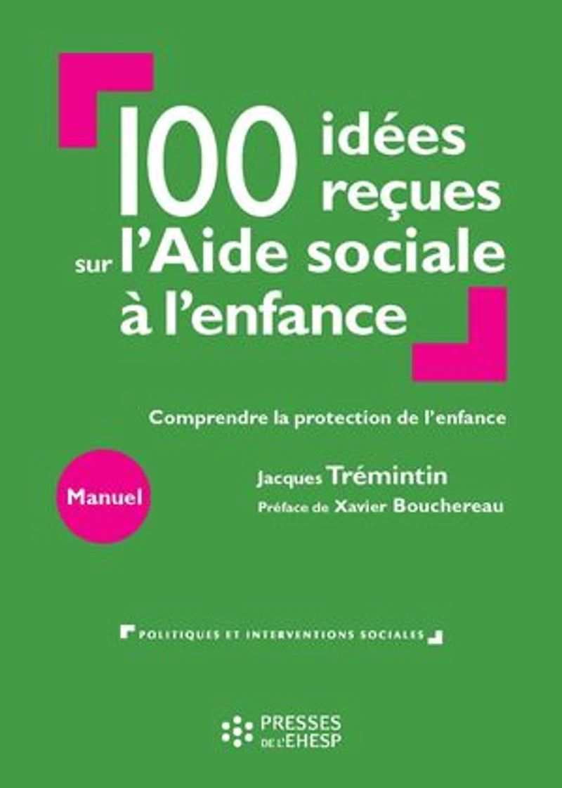 100 idées reçues sur l'Aide sociale à l'enfance: Comprendre la protection de l'enfance
