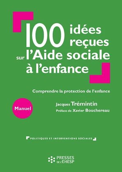 100 idées reçues sur l'Aide sociale à l'enfance: Comprendre la protection de l'enfance