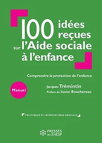 100 idées reçues sur l'Aide sociale à l'enfance: Comprendre la protection de l'enfance
