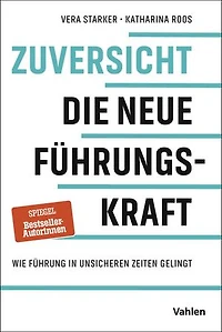 Zuversicht - Die neue Führungskraft: Wie Führung in unsicheren Zeiten gelingt