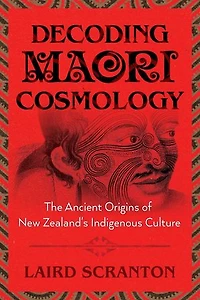 Decoding Maori Cosmology: The Ancient Origins of New Zealand's Indigenous Culture