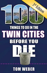 100 Things to Do the Twin Cities Before You Die, 3rd Edition