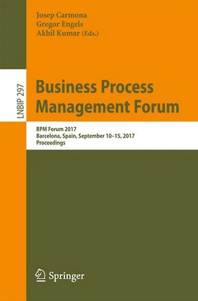 Business Process Management Forum: Bpm Forum 2017, Barcelona, Spain, September 10-15, Proceedings