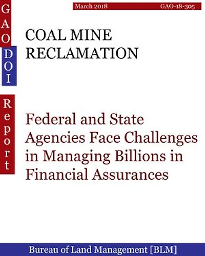 COAL MINE RECLAMATION: Federal and State Agencies Face Challenges in Managing Billions in Financial Assurances