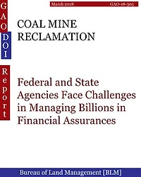 COAL MINE RECLAMATION: Federal and State Agencies Face Challenges in Managing Billions in Financial Assurances