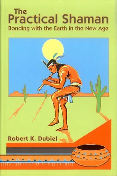 The Practical Shaman: Bonding with the Earth in the New Age
