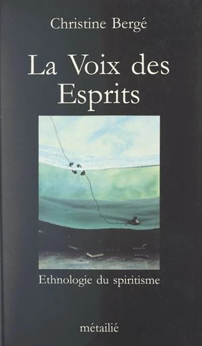 La voix des esprits: Ethnologie du spiritisme