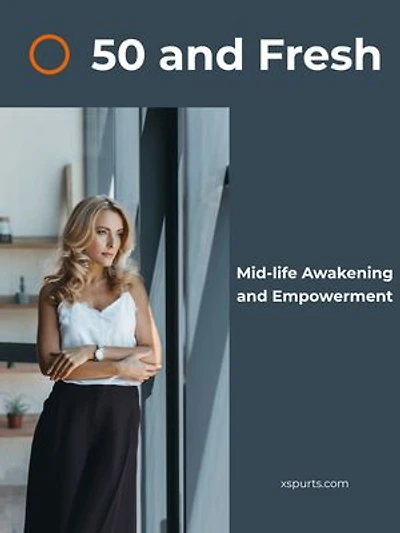50 and Fresh: Mid-life Awakening and Empowerment