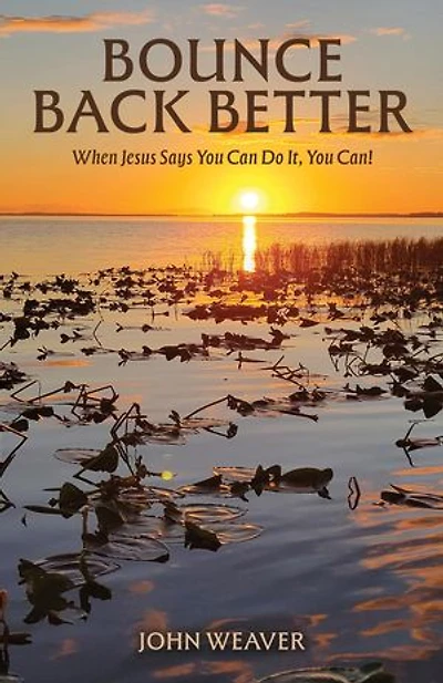 Bounce Back Better: When Jesus Says You Can Do It, You Can!