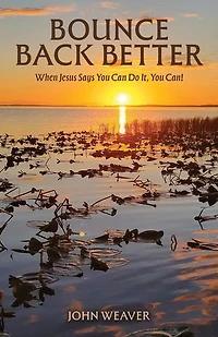 Bounce Back Better: When Jesus Says You Can Do It, You Can!