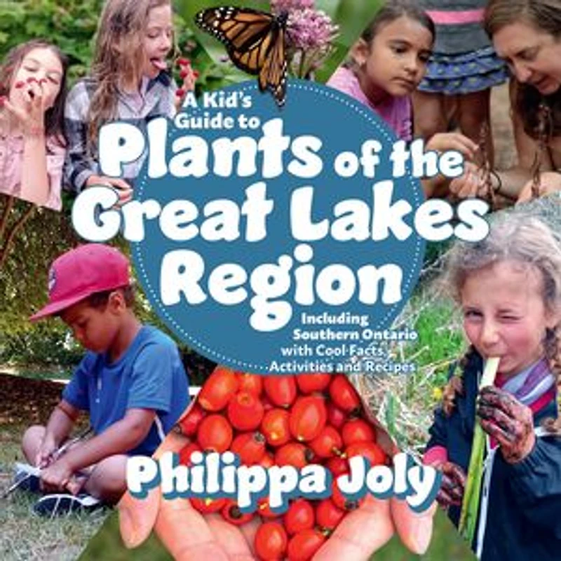 A Kid’s Guide to Plants of the Great Lakes Region: Including Southern Ontario with Cool Facts, Activities and Recipes