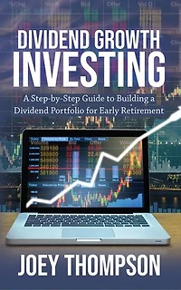 Dividend Growth Investing: A Step-by-Step Guide to Building a Dividend Portfolio for Early Retirement