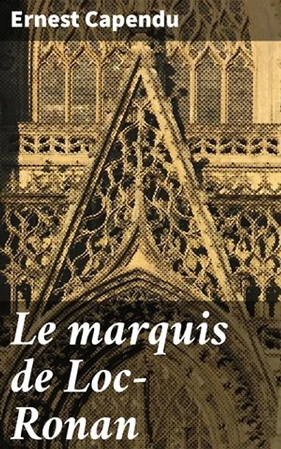 Le marquis de Loc-Ronan: Édition enrichie. Intrigues politiques et amours interdites dans la France du XIXe siècle
