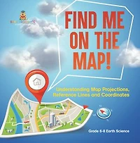 Find Me on the Map! Understanding Map Projections
