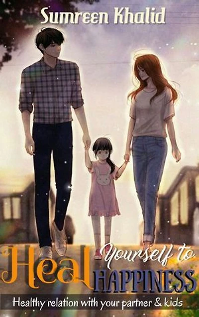 Heal Yourself to Happiness: Have a healthy relation with your partner and kids