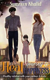 Heal Yourself to Happiness: Have a healthy relation with your partner and kids